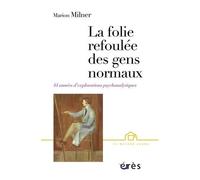 La Folie Refoulée Des Gens "Normaux - Quarante-Quatre Années D'explorations Psychanalytiques