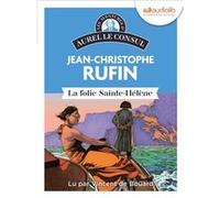 La Folie Sainte-Hélène Jean-Christophe Rufin (Auteur), Vincent De Boüard (Lu par)