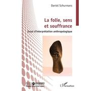La folie, sens et souffrance – Essai d’interprétation anthropologique – L'Harmattan