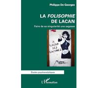 La Folisophie de Lacan Faire de sa singularité une sagesse - Philippe De Georges - L'harmattan - broché - Etude