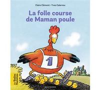 La folle course de maman poule Claire Clément (Auteur), Yves Calarnou (Illustration)