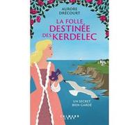 La Folle destinée des Kerdelec - Un secret bien gardé Aurore Drécourt (Auteur)