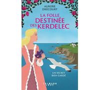 La Folle destinée des Kerdelec - Un secret bien gardé - Aurore Drécourt - Calmann-Levy - broché - Roman
