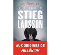 La folle enquête de Stieg Larsson: Sur la trace des assassins d'Olof Palme