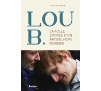 La folle épopée de Lou B.: Un artiste hors normes