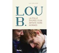 La folle épopée de Lou B.: Un artiste hors normes
