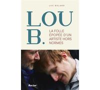 La folle épopée de Lou B. Un artiste hors normes - Luc Boland - Racine Eds - broché - Etude