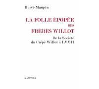 La folle épopée des frères Willot: De la société du Crêpe Willot à LVMH