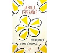 La folle espérance Paul Préaux (Auteur), Tiphaine Neron Bancel (Auteur)