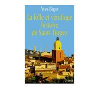 La folle histoire de Saint-Tropez - Yves Bigot - Grasset - Livre