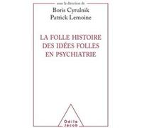 La folle histoire des idées folles en psychiatrie Patrick Lemoine (Auteur), Boris Cyrulnik (Auteur)