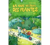 La folle histoire des plantes: La bd qui ne raconte pas de salades ! tome 1
