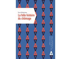 La folle histoire du chômage - Yves Zoberman - Apogee - broché - Essai