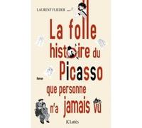 La folle histoire du Picasso que personne n'a jamais vu Laurent Flieder (Auteur)