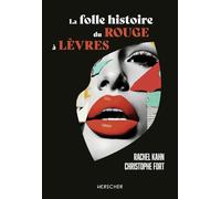 La folle histoire du rouge à lèvres Rachel Kahn (Auteur), Christophe Fort (Auteur)