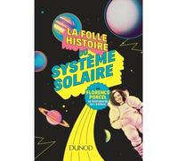La folle histoire du système solaire - Florence Porcel - Dunod - broché - Essai