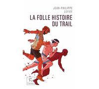La folle histoire du trail - Jean-Philippe Lefief - Paulsen Eds - Poche - Guide