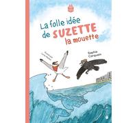 La folle idée de Suzette la Mouette - Sophie Carquain - Joie De Lire - broché - Roman junior