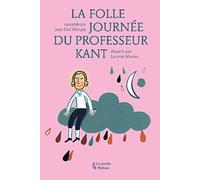 La folle journée du professeur Kant: D'après la vie et l'oeuvre d'Emmanuel Kant