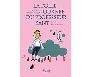 La folle journée du professeur Kant: D'après la vie et l'oeuvre d'Emmanuel Kant