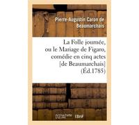 La Folle journée, ou le Mariage de Figaro , comédie en cinq actes [de Beaumarchais] (Éd.1785) - Pierre-Augustin Caron de Beaumarchais - Hachette Bnf - broché - Livre