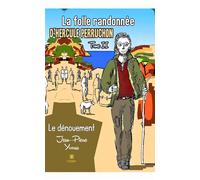 La folle randonnée d'Hercule Perruchon Tome II : Le dénouement - Jean-Pierre Yvorra - Le Lys Bleu - broché - Roman