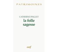 La Folle sagesse - Catherine Pinguet - Cerf - broché - Essai