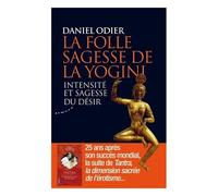 La Folle Sagesse De La Yogini - Intensité Et Sagesse Du Désir