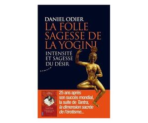 La Folle Sagesse De La Yogini - Intensité Et Sagesse Du Désir