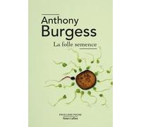 Anthony Burgess – La Folle semence – Éditions Robert Laffont