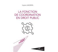 La fonction de coordination en droit public - Virginie Lanceron - L'harmattan - broché - Etude