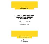 La fonction de direction en institution sociale et médico-sociale Diriger : c'est du jeu ? - Roland Janvier - L'harmattan - broché - Essai
