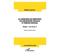 La fonction de direction en institution sociale et médico-sociale Diriger : c'est du jeu ? - Roland Janvier - L'harmattan - broché - Essai