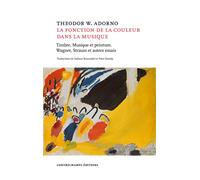 La Fonction de la couleur dans la musique Timbre, Musique et peinture, Wagner, Strauss et autres essais - Theodor W. Adorno - Contrechamps Eds - broché - Essai