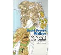 La fonction du balai David Foster Wallace (Auteur), Charles Recoursé (Traduction)
