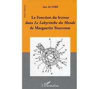La fonction du lecteur dans Le Labyrinthe du Monde de Marguerite Yourcenar - Sun-Ah Park - L'harmattan - broché - Etude