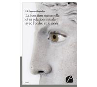 La fonction maternelle et sa relation initiale avec l'ordre et le noos - Efi Papavassilopoulou - Du Pantheon Eds - broché - Essai