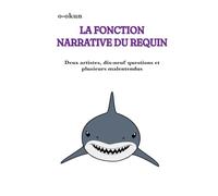 LA FONCTION NARRATIVE DU REQUIN: Deux artistes, dix-neuf questions et plusieurs malentendus