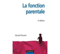 La fonction parentale - 3ème édition Professions du soin psychologique - Gérard Poussin - Dunod - broché - Etude