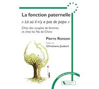 La fonction paternelle: "Là où il n'y a pas de papa" chez les couples de femme et chez les Na de Chine