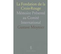 La Fondation de la Croix-Rouge: Mémoire Présenté au Comité International