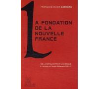 La Fondation De La Nouvelle-France - De La Découverte De L'amérique À La Paix De 1632