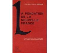 La Fondation de la Nouvelle-France François-Xavier Garneau (Auteur)