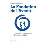 La Fondation De L'avenir - L'histoire D'un Accélérateur De Progrès Médical