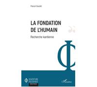La fondation de l'humain Recherche kantienne - Pascal Gaudet - L'harmattan - broché - Etude