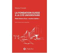 La Fondation Suisse À La Cité Universitaire - Petite Histoire D'une "Machine Habitée
