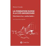 La Fondation suisse à la Cité universitaire Petite histoire d'une « machine habitée » - Monica Corrado - L'oeil D'or - broché - Essai