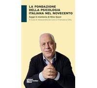 La fondazione della psicologia italiana nel Novecento. Saggi in memoria di Nino Dazzi