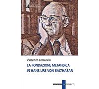 La fondazione metafisica in Hans Urs von Balthasar