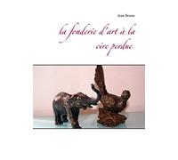 La fonderie d'art à la cire perdue